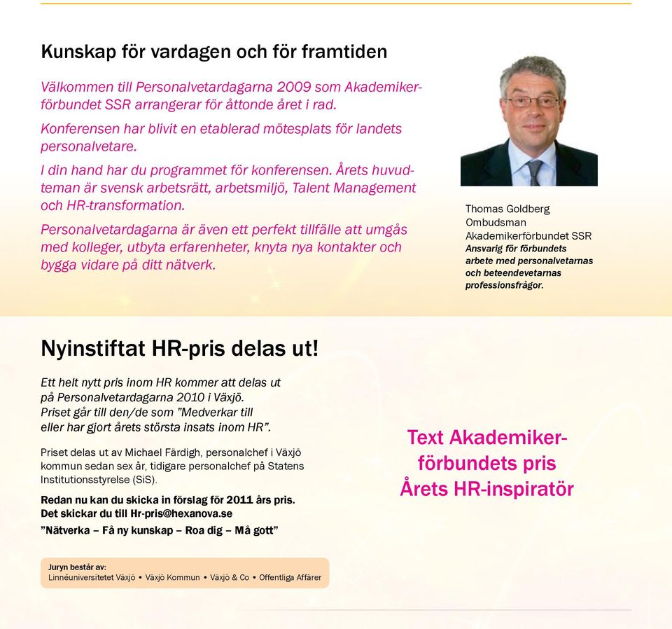 Årets huvudteman är svensk arbetsrätt, arbetsmiljö, Talent Management och HR-transformation.