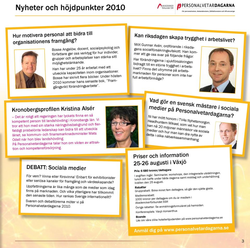 Han har under 25 år arbetat med att utveckla kapaciteten inom organisationer. Bosse har skrivit flera böcker. Under hösten 2010 kommer hans senaste bok, Framgångsrikt förändringsarbete.