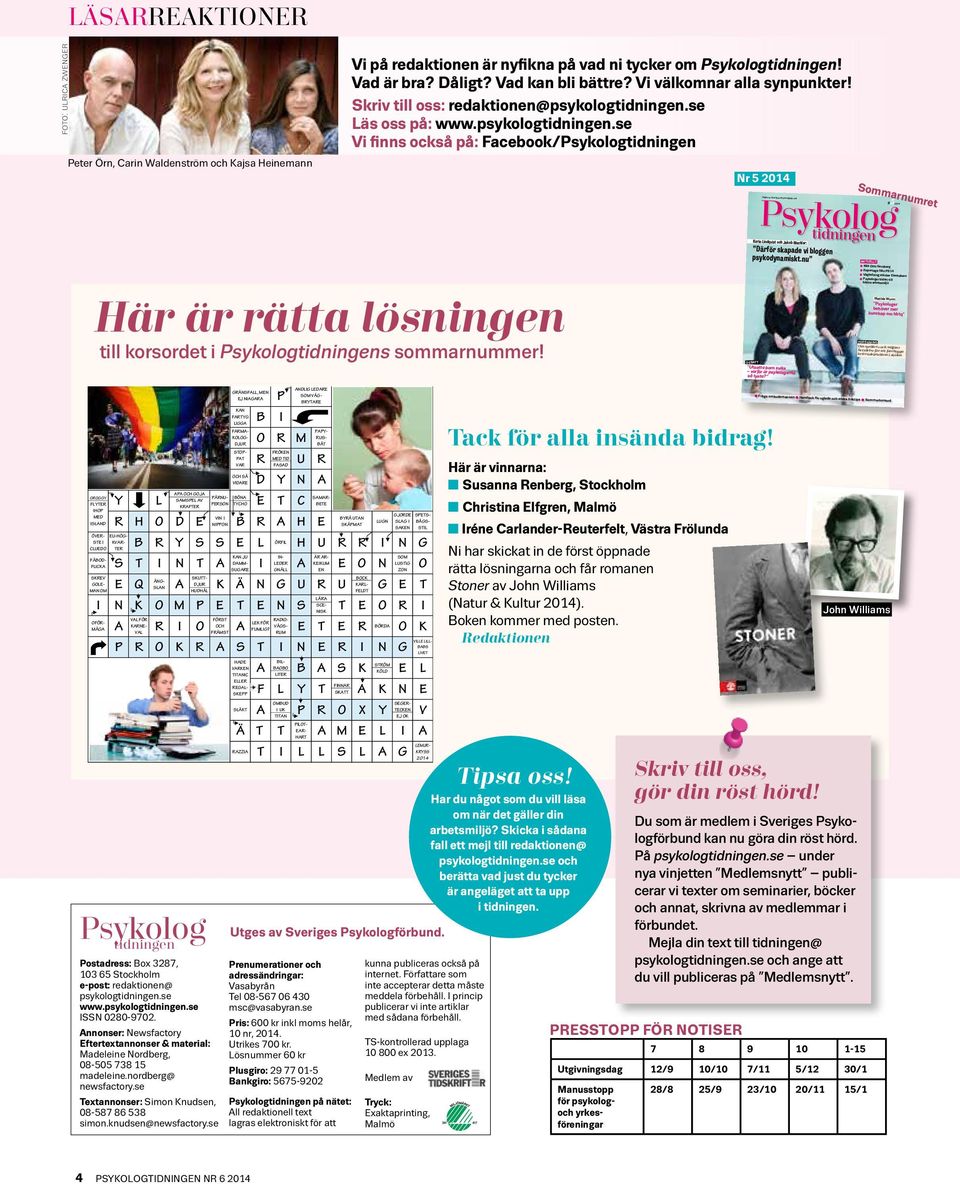 se Läs oss på: www.psykologtidningen.se Vi finns också på: Facebook/Psykologtidningen Nr 5 2014 Sommarnumret # 52014 Här är rätta lösningen till korsordet i Psykologtidningens sommarnummer!