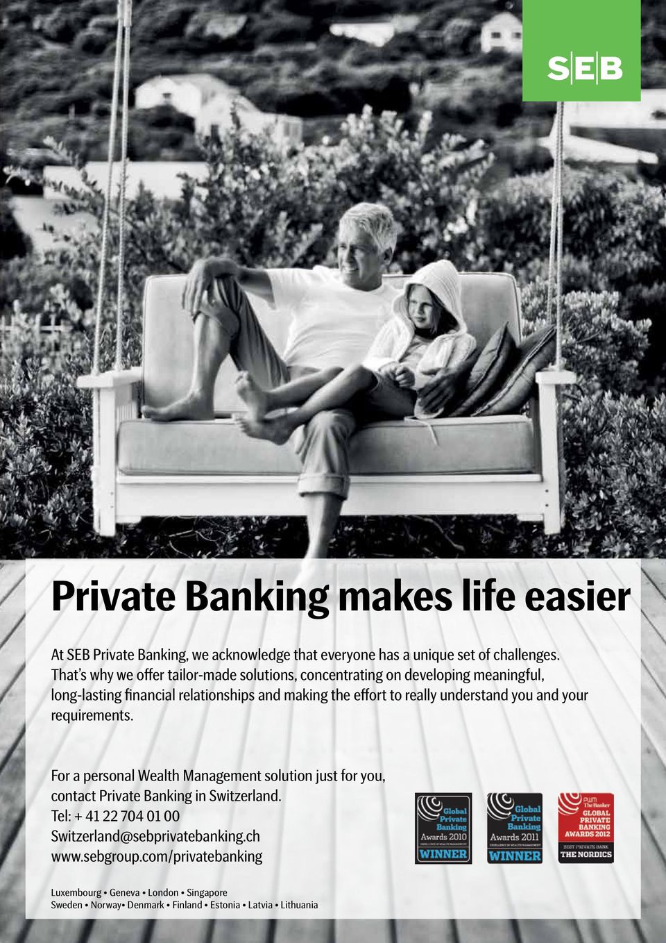really understand you and your requirements. For a personal Wealth Management solution just for you, contact Private Banking in Switzerland.