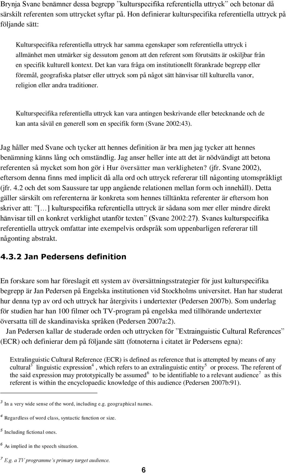 att den referent som förutsätts är oskiljbar från en specifik kulturell kontext.