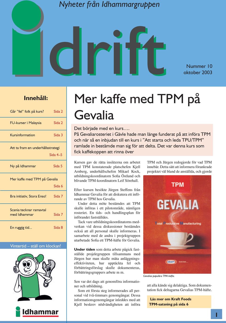 På Gevaliarosteriet i Gävle hade man länge funderat på att införa TPM och när så en inbjudan till en kurs i Att starta och leda TPU/TPM ramlade in bestämde man sig för att delta.