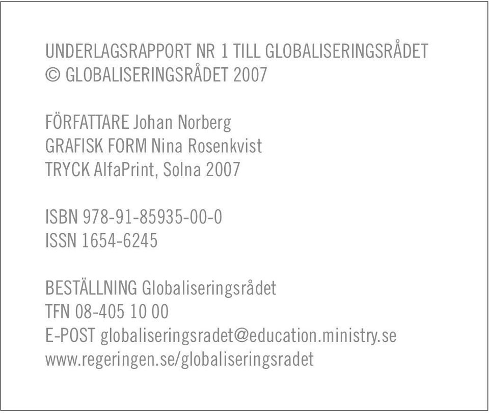 ISBN 978-91-85935-00-0 ISSN 1654-6245 BESTÄLLNING Globaliseringsrådet TFN 08-405