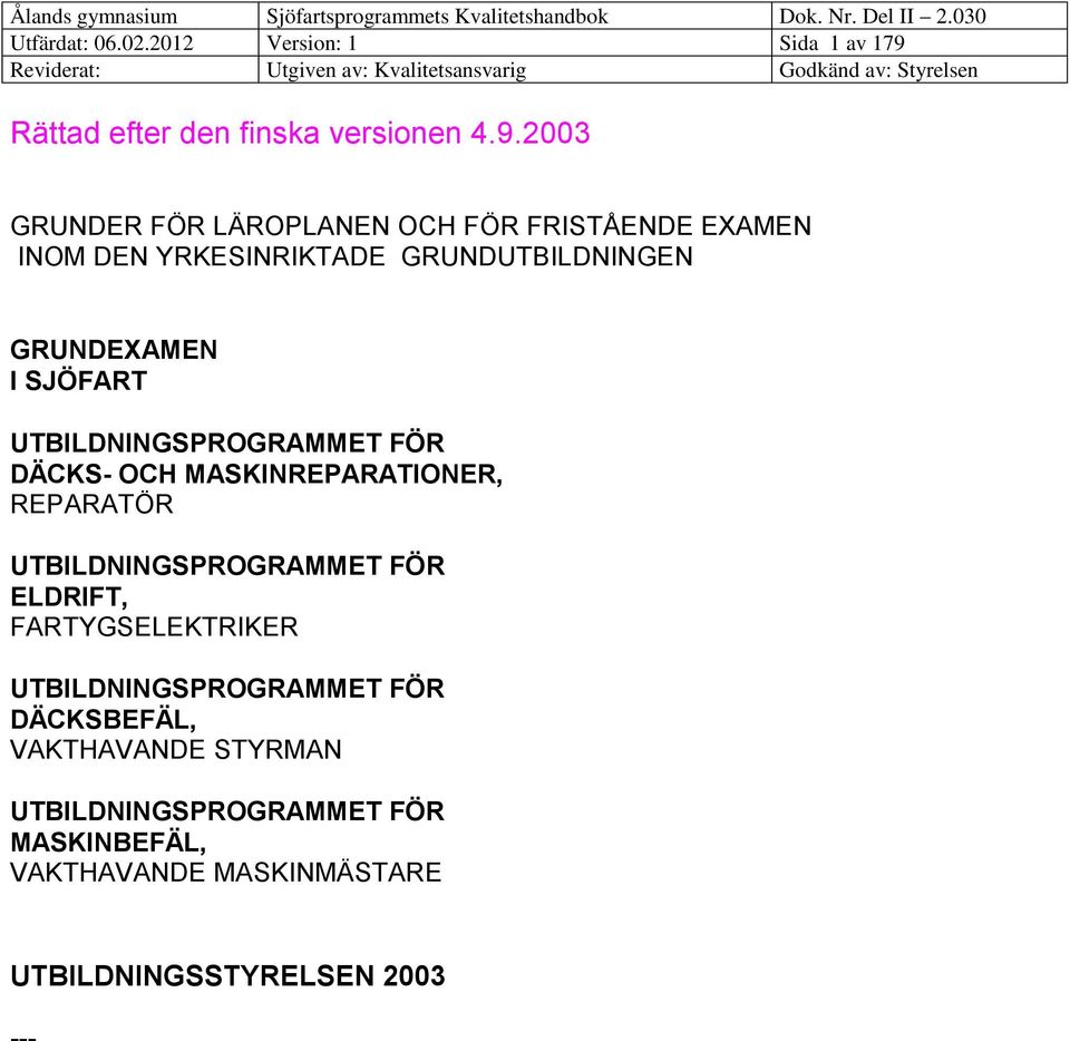 2003 GRUNDER FÖR LÄROPLANEN OCH FÖR FRISTÅENDE EXAMEN INOM DEN YRKESINRIKTADE GRUNDUTBILDNINGEN GRUNDEXAMEN I SJÖFART