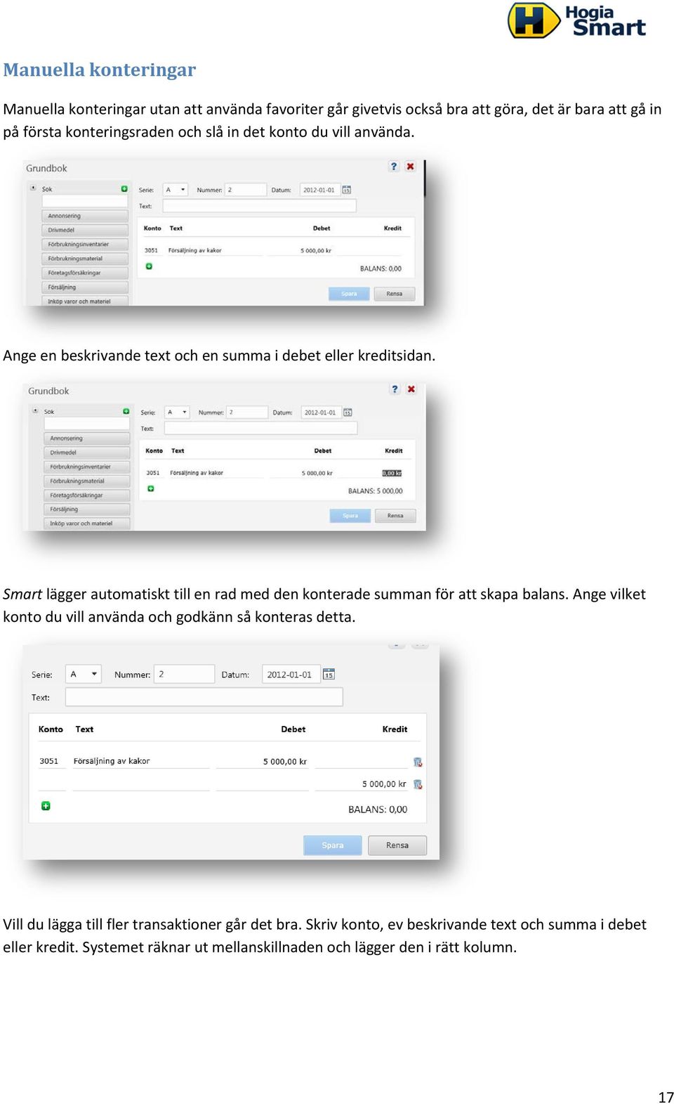 Smart lägger automatiskt till en rad med den konterade summan för att skapa balans.