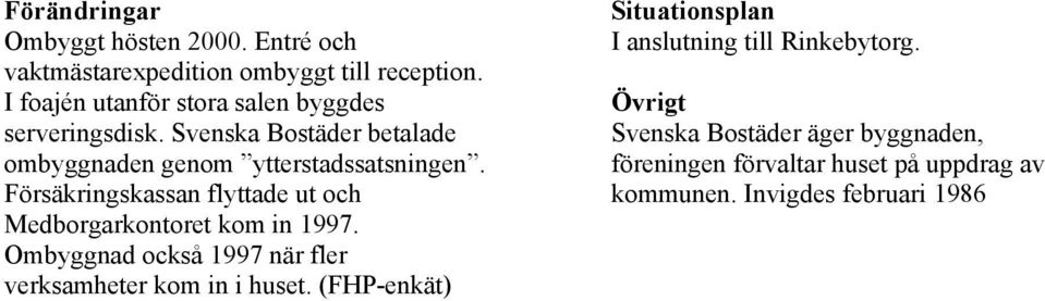 Försäkringskassan flyttade ut och Medborgarkontoret kom in 1997.