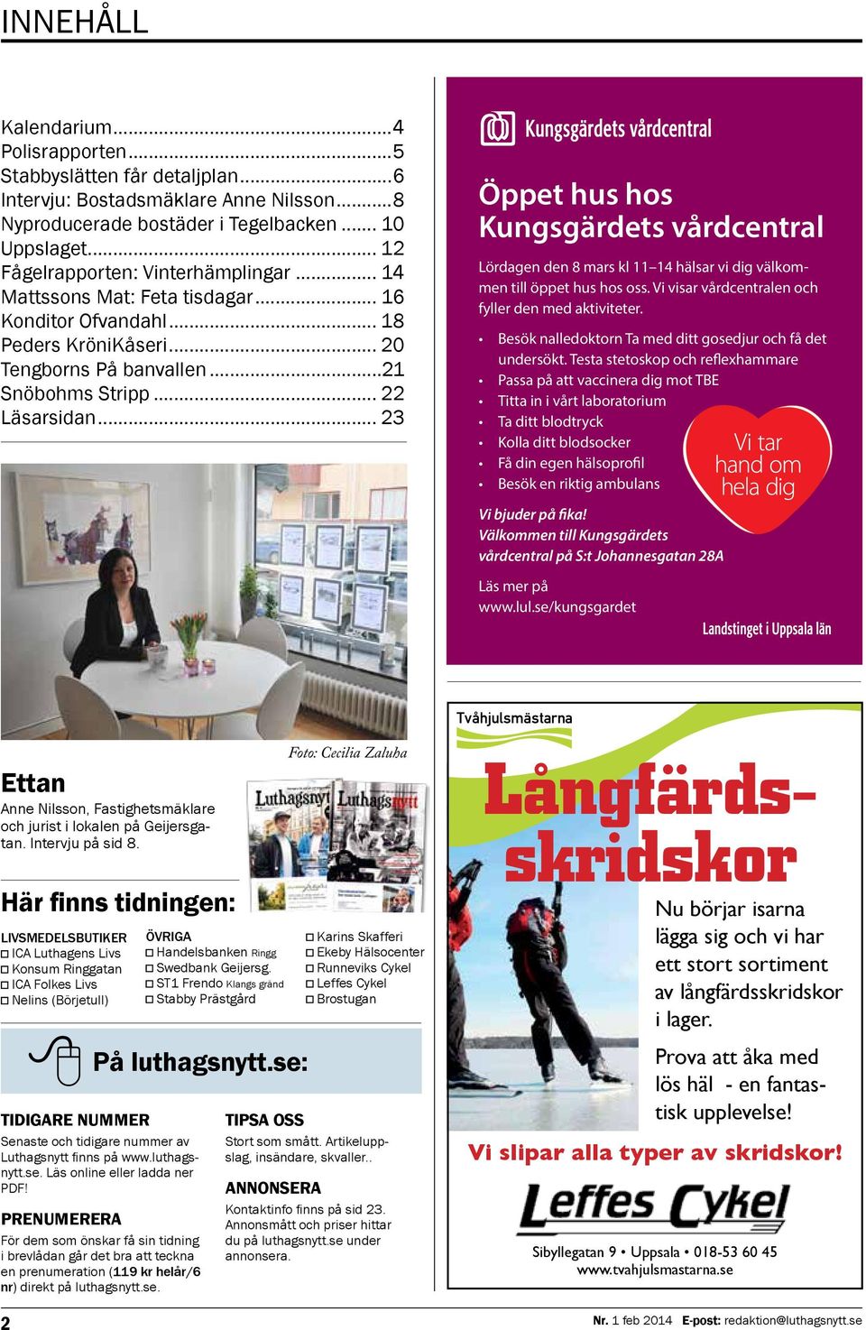 .. 23 Öppet hus hos Kungsgärdets vårdcentral Lördagen den 8 mars kl 11 14 hälsar vi dig välkommen till öppet hus hos oss. Vi visar vårdcentralen och fyller den med aktiviteter.