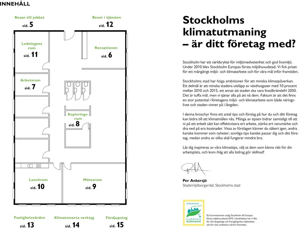 Vi fick priset för ett mångårigt miljö- och klimatarbete och för våra mål inför framtiden. Stockholms stad har höga ambitioner för att minska klimatpåverkan.