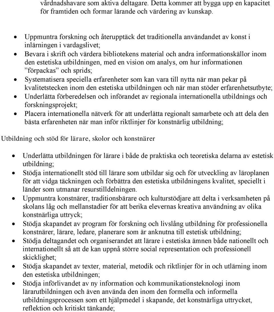 estetiska utbildningen, med en vision om analys, om hur informationen fçrpackas och sprids; Systematisera speciella erfarenheter som kan vara till nytta når man pekar pé kvalitetstecken inom den