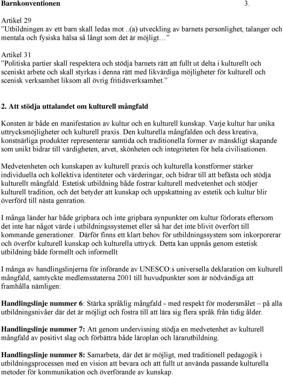 kulturellt och sceniskt arbete och skall styrkas i denna rått med likvårdiga mçjligheter fçr kulturell och scenisk verksamhet liksom all Çvrig fritidsverksamhet. 2.