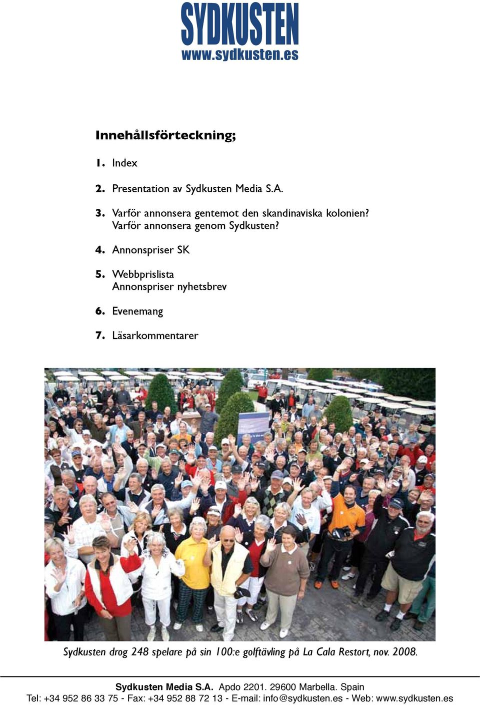 Annonspriser SK 5. Webbprislista Annonspriser nyhetsbrev 6. Evenemang 7.