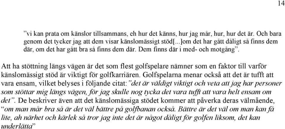 Att ha stöttning längs vägen är det som flest golfspelare nämner som en faktor till varför känslomässigt stöd är viktigt för golfkarriären.