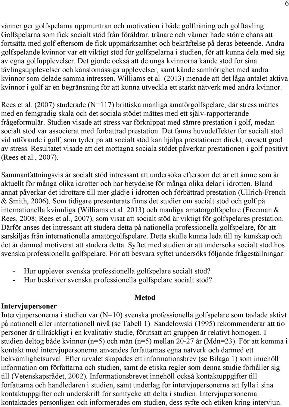 Andra golfspelande kvinnor var ett viktigt stöd för golfspelarna i studien, för att kunna dela med sig av egna golfupplevelser.