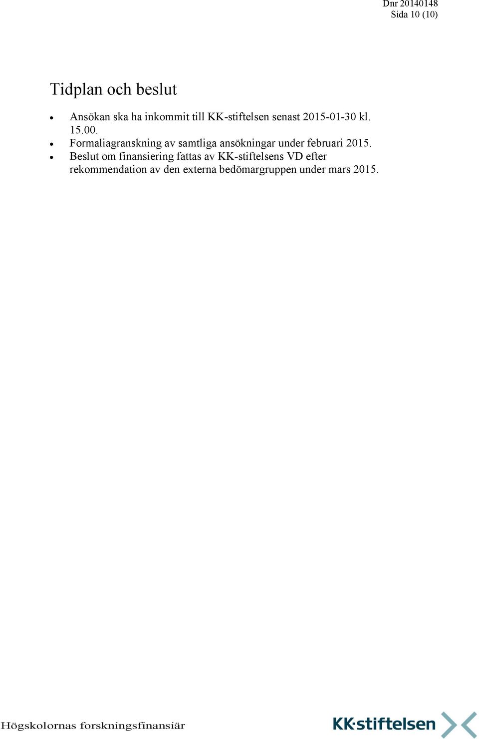 Formaliagranskning av samtliga ansökningar under februari 2015.