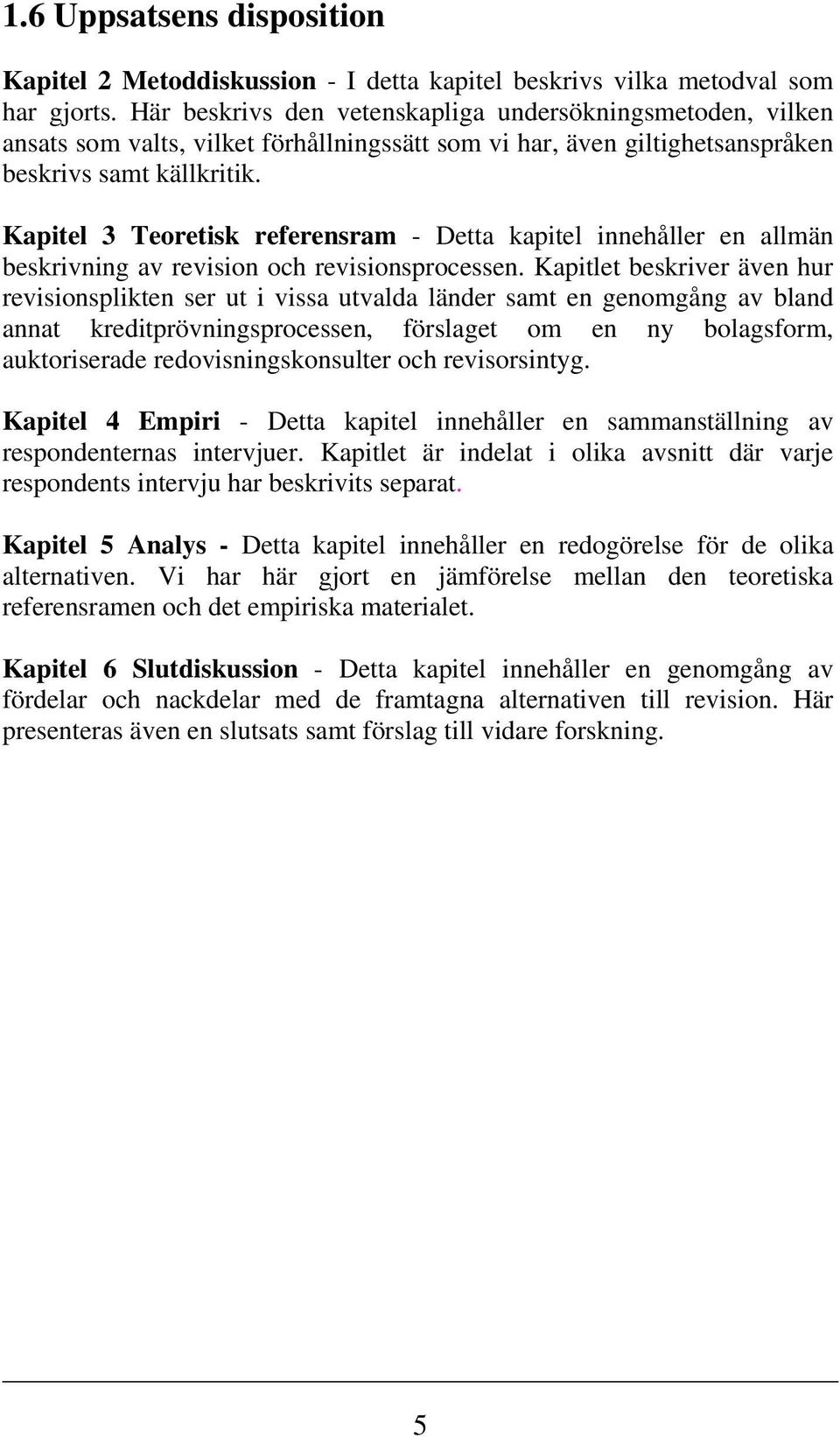 Kapitel 3 Teoretisk referensram - Detta kapitel innehåller en allmän beskrivning av revision och revisionsprocessen.