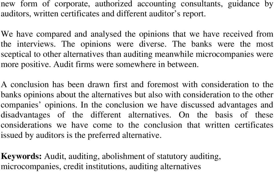 The banks were the most sceptical to other alternatives than auditing meanwhile microcompanies were more positive. Audit firms were somewhere in between.