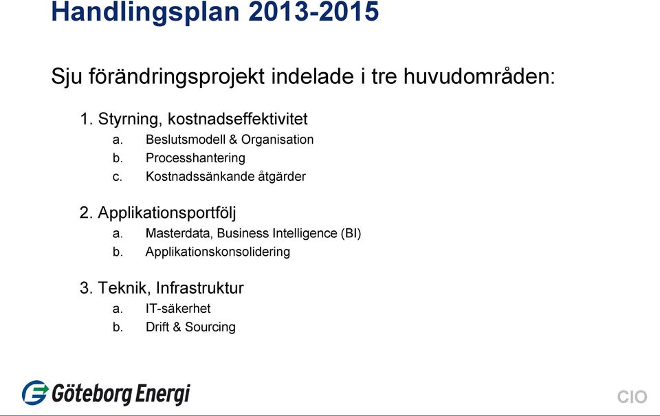 Kostnadssänkande åtgärder 2. Applikationsportfölj a.