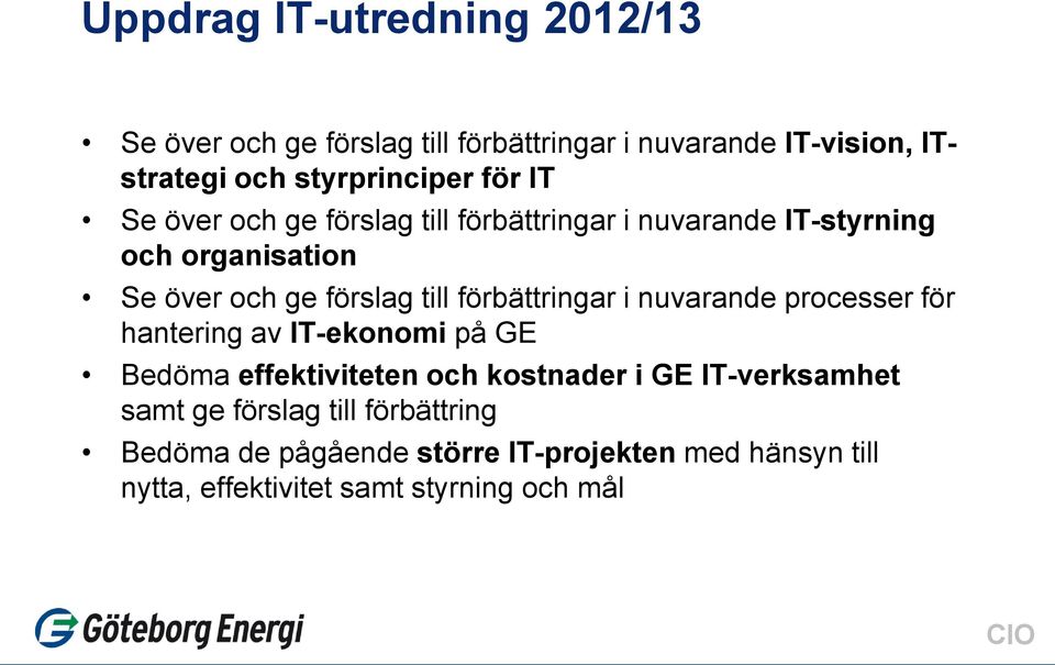 förbättringar i nuvarande processer för hantering av IT-ekonomi på GE Bedöma effektiviteten och kostnader i GE