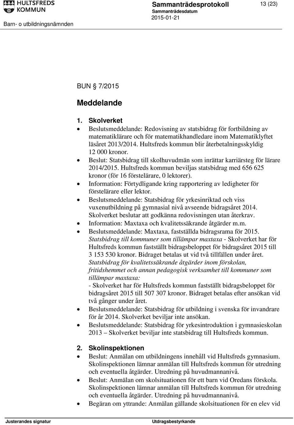 Hultsfreds kommun blir återbetalningsskyldig 12 000 kronor. : Statsbidrag till skolhuvudmän som inrättar karriärsteg för lärare 2014/2015.