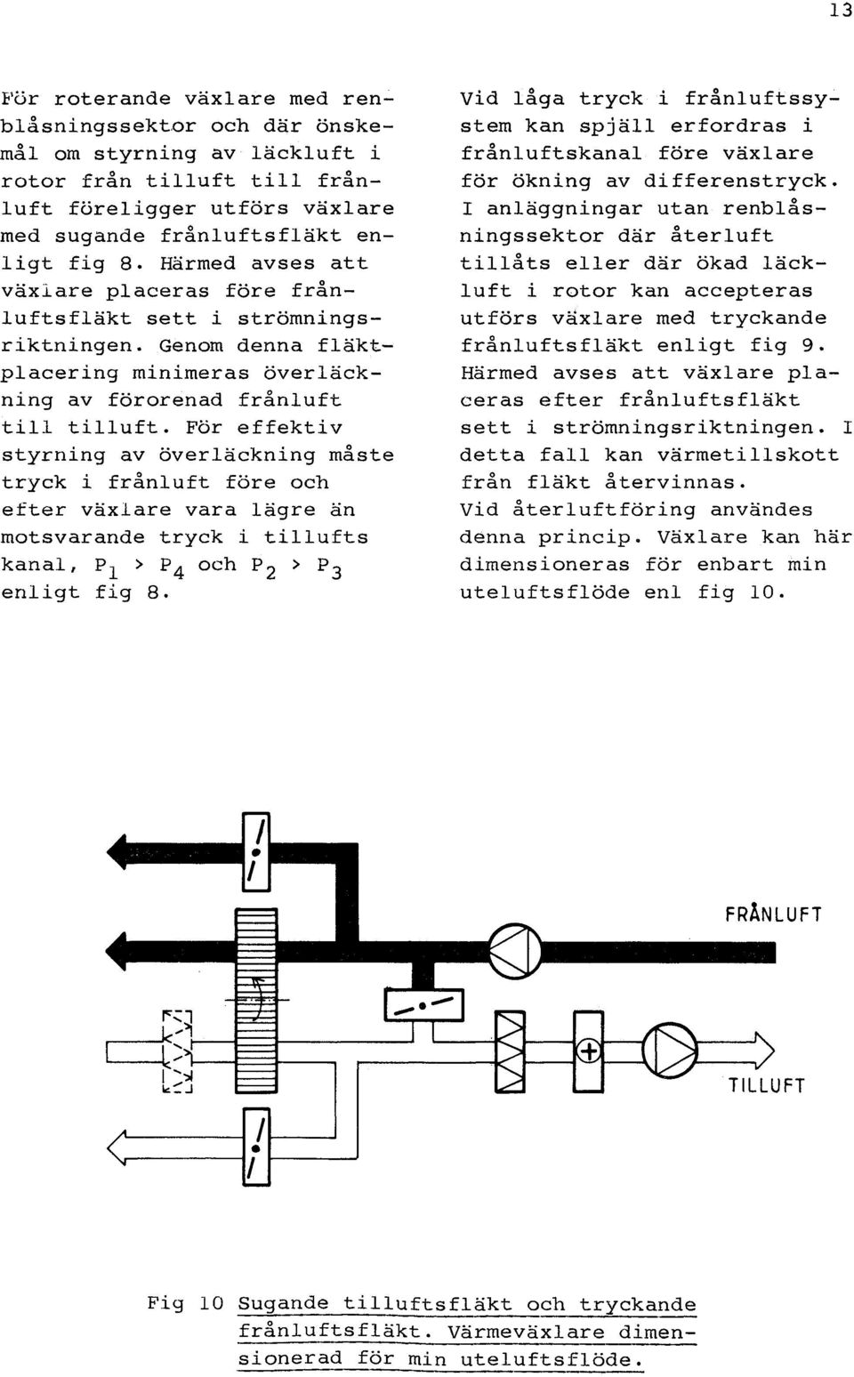 För effektiv styrning av överläckning måste tryck i frånluft före och etter växlare vara lägre än motsvarande tryck i tillufts kanal, P1 > P4 och P2 > P3 enligt fig 8.