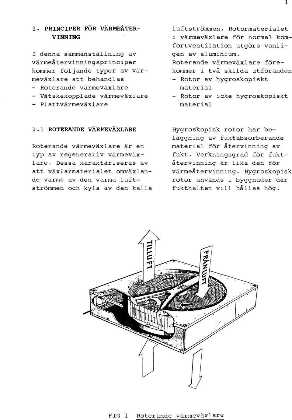 Roterande värmeväxlare förekommer i två skilda utföranden - Rotor av hygroskopiskt material - Rotor av icke hygroskopiskt material 1.