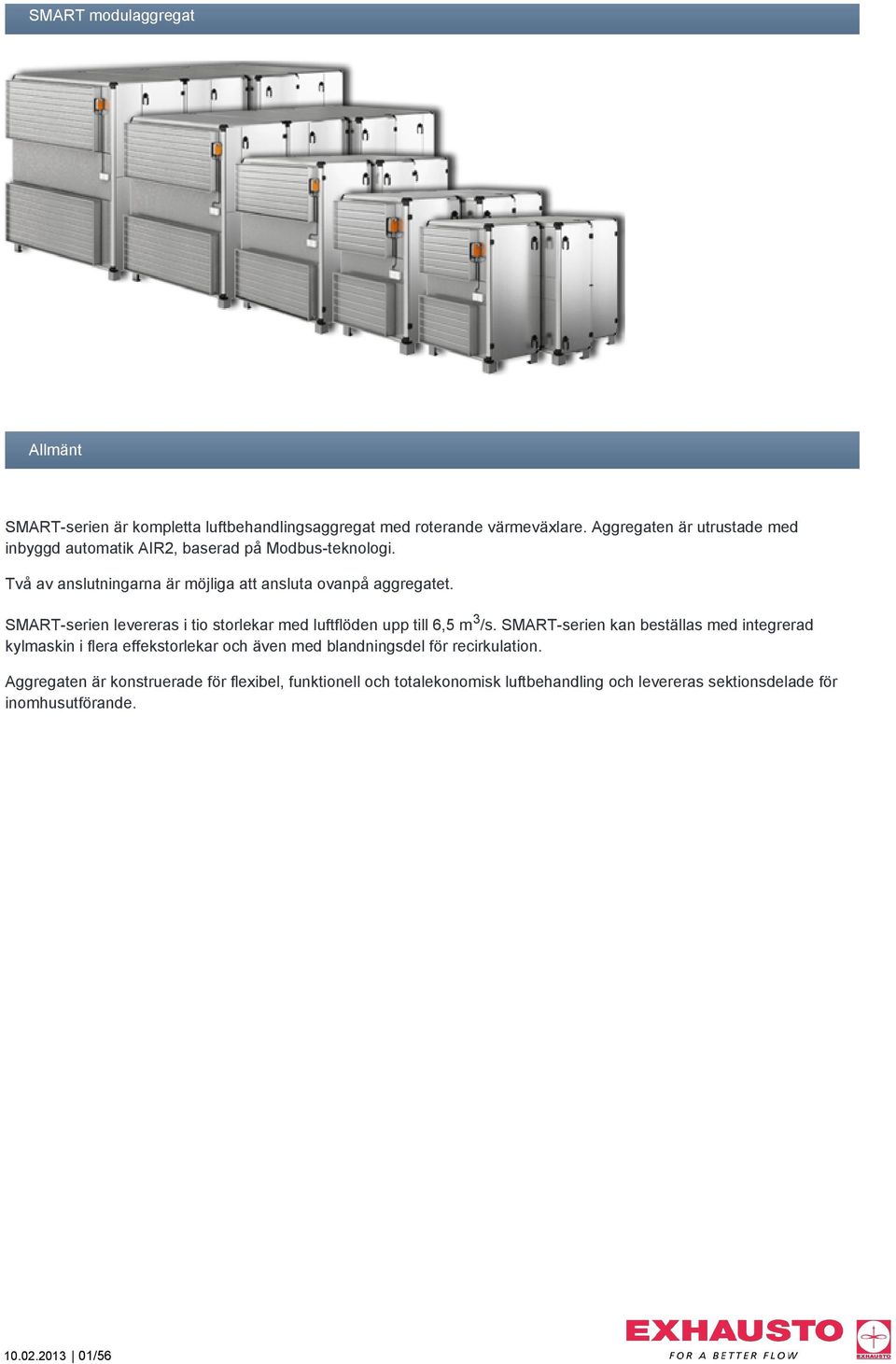 SMART-serien levereras i tio storlekar med luftflöden upp till 6,5 m 3 /s.