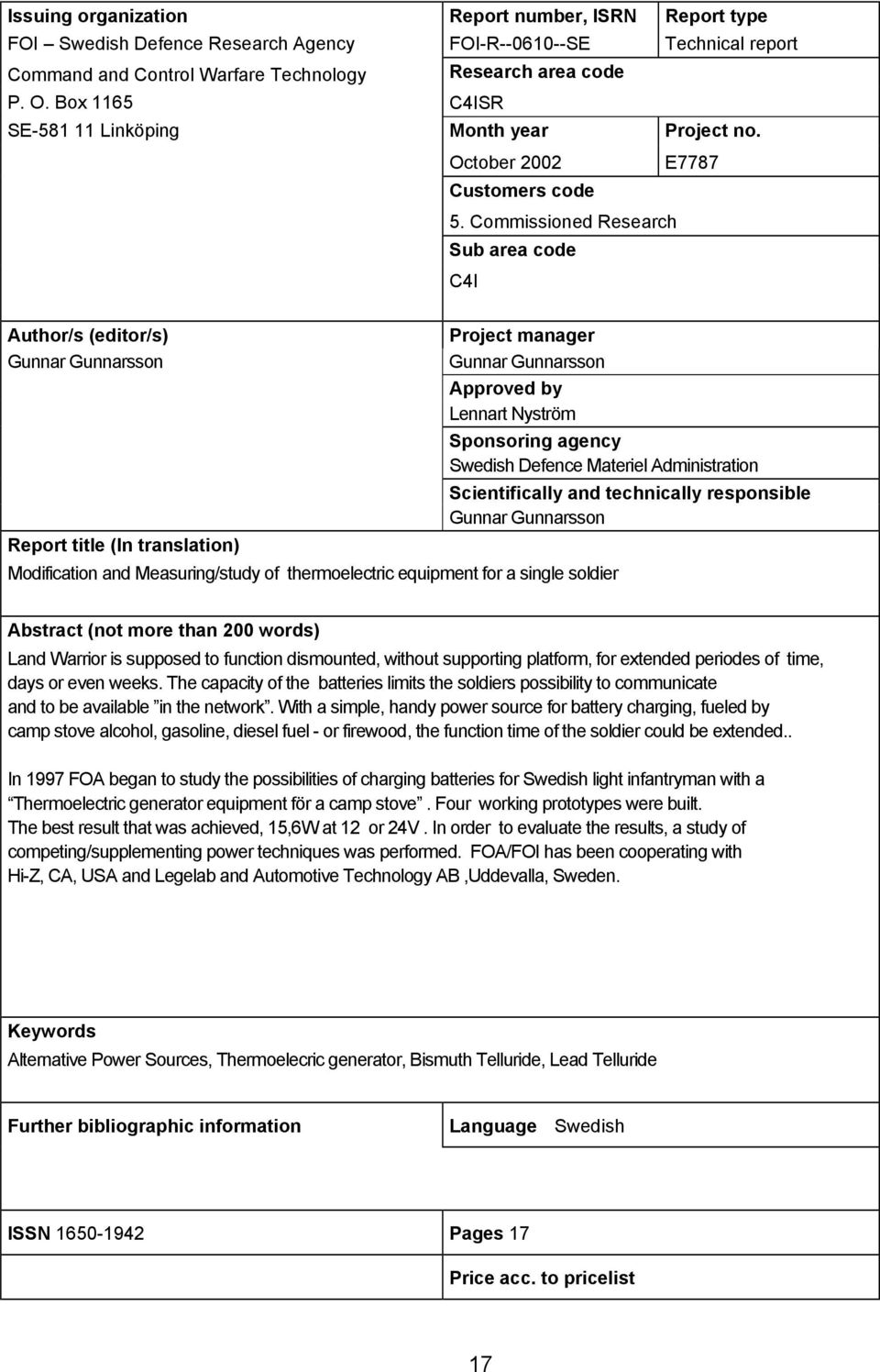 Commissioned Research Sub area code C4I Author/s (editor/s) Gunnar Gunnarsson Report title (In translation) Project manager Gunnar Gunnarsson Approved by Lennart Nyström Sponsoring agency Swedish