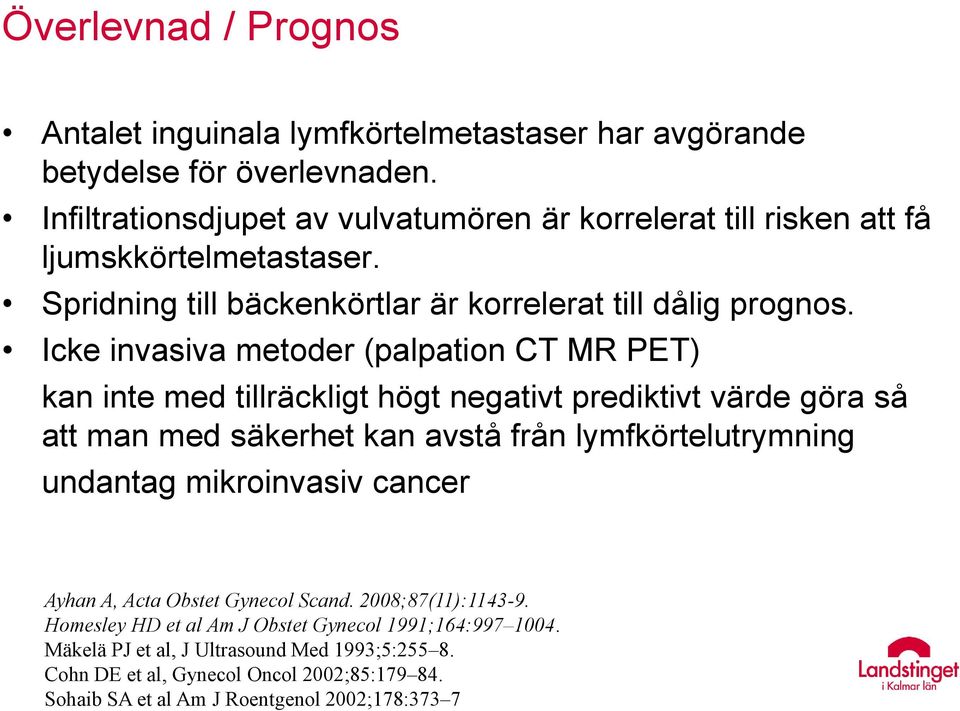 Icke invasiva metoder (palpation CT MR PET) kan inte med tillräckligt högt negativt prediktivt värde göra så att man med säkerhet kan avstå från lymfkörtelutrymning undantag