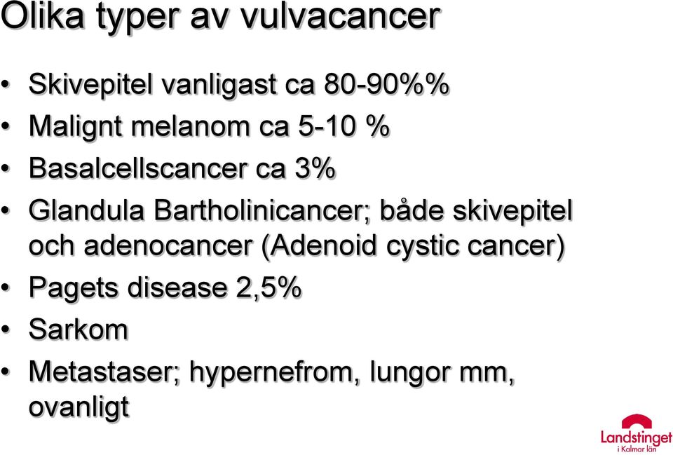 Bartholinicancer; både skivepitel och adenocancer (Adenoid cystic