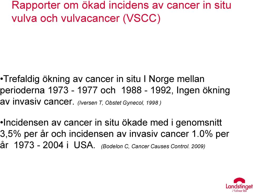(Iversen T, Obstet Gynecol, 1998 ) Incidensen av cancer in situ ökade med i genomsnitt 3,5% per år och