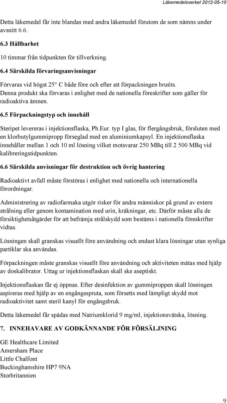 typ I glas, för flergångsbruk, försluten med en klorbutylgummipropp förseglad med en aluminiumkapsyl.