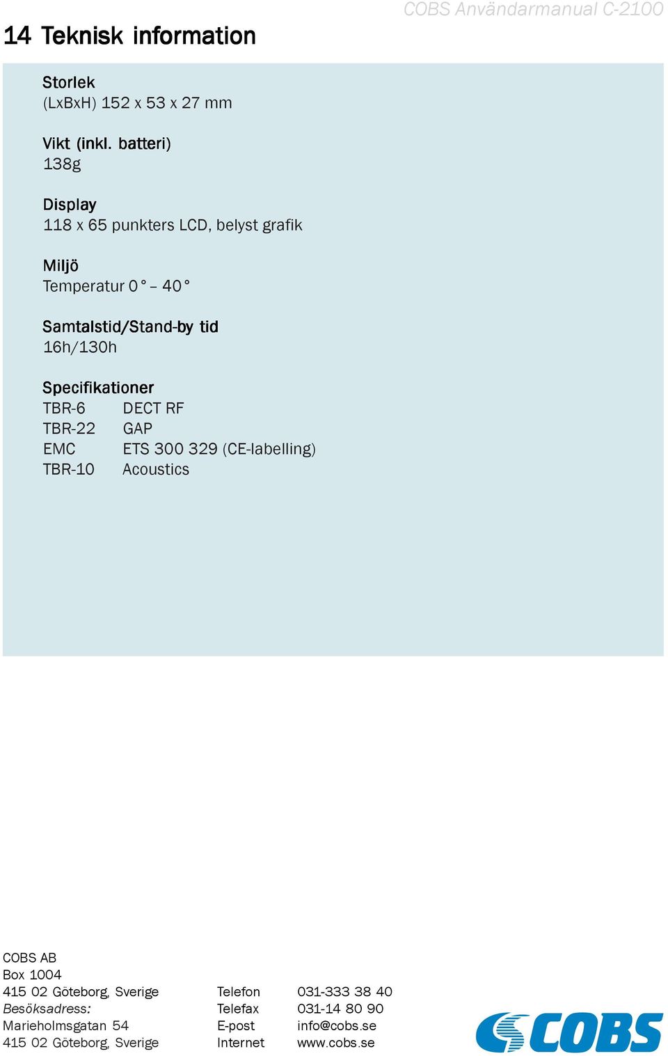 16h/130h Specifik ikationer TBR-6 DECT RF TBR-22 GAP EMC ETS 300 329 (CE-labelling) TBR-10 Acoustics COBS AB Box