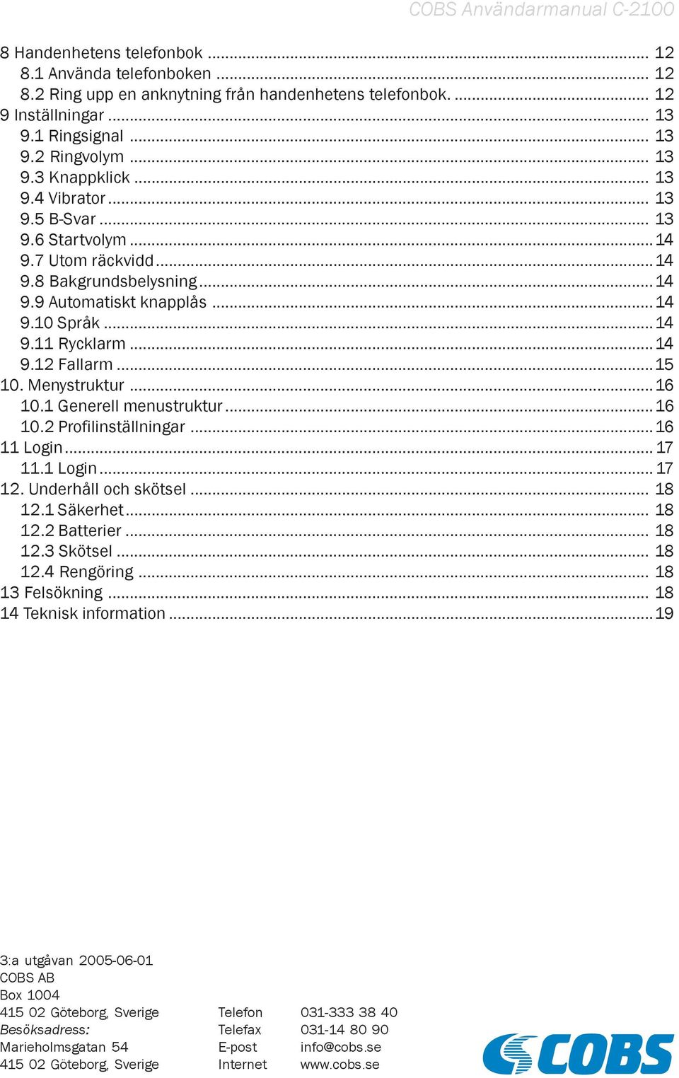 Menystruktur...16 10.1 Generell menustruktur...16 10.2 Profilinställningar...16 11 Login... 17 11.1 Login... 17 12. Underhåll och skötsel... 18 12.1 Säkerhet... 18 12.2 Batterier... 18 12.3 Skötsel.