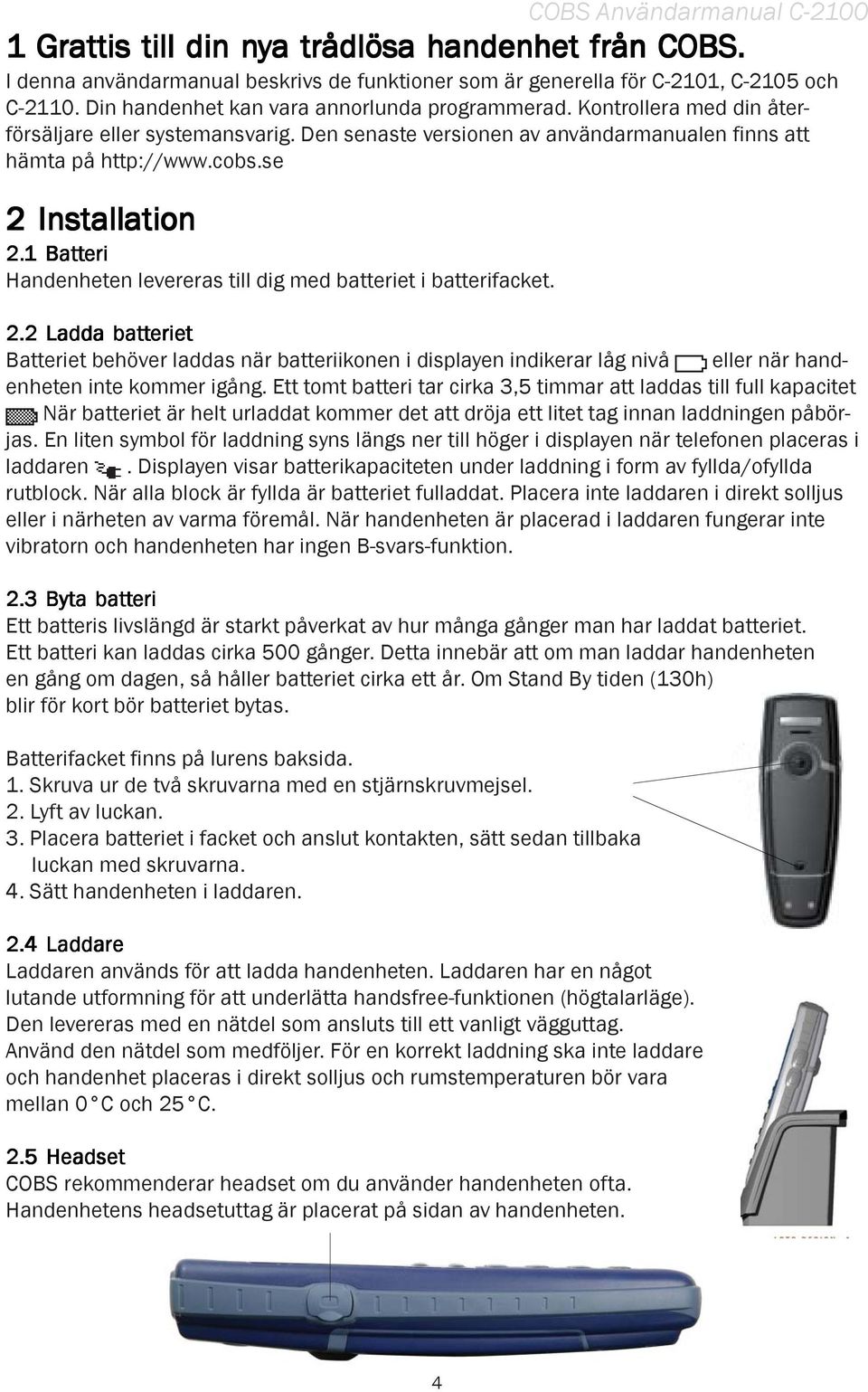 1 1 Batteri eri Handenheten levereras till dig med batteriet i batterifacket. 2.