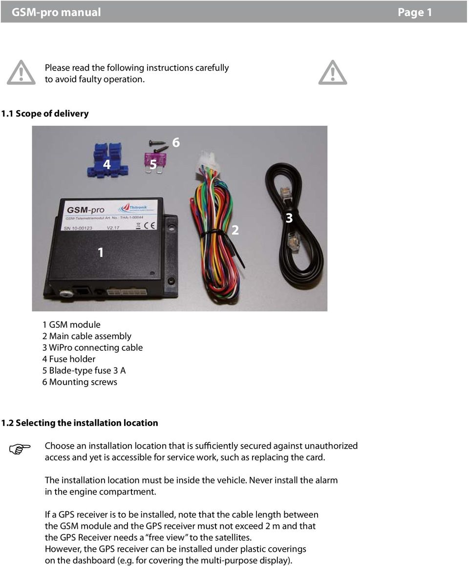 The installation location must be inside the vehicle. Never install the alarm in the engine compartment.