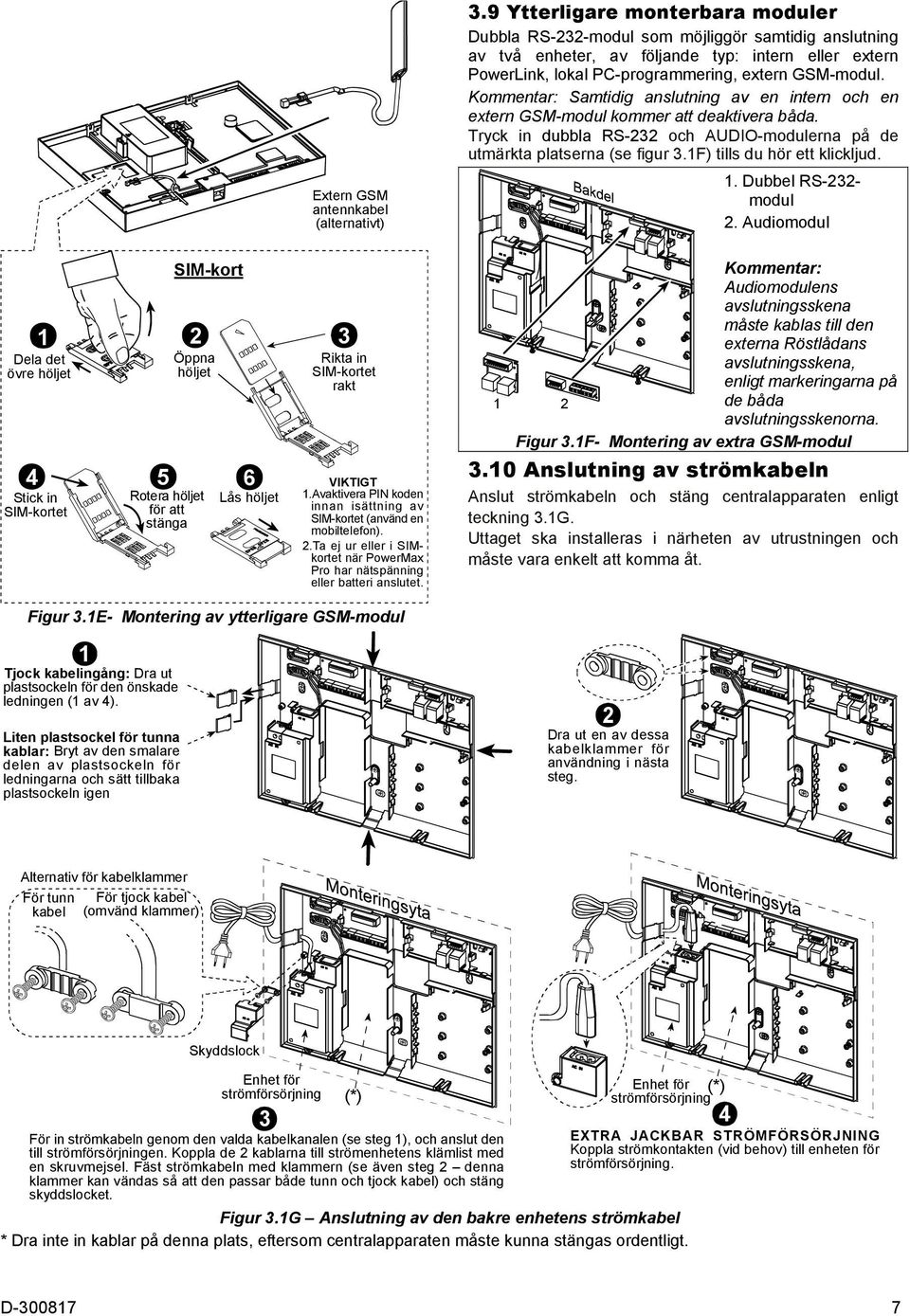 1F) tills du hör ett klickljud. Extern GSM antennkabel (alternativt) 1. Dubbel RS-232- modul 2.