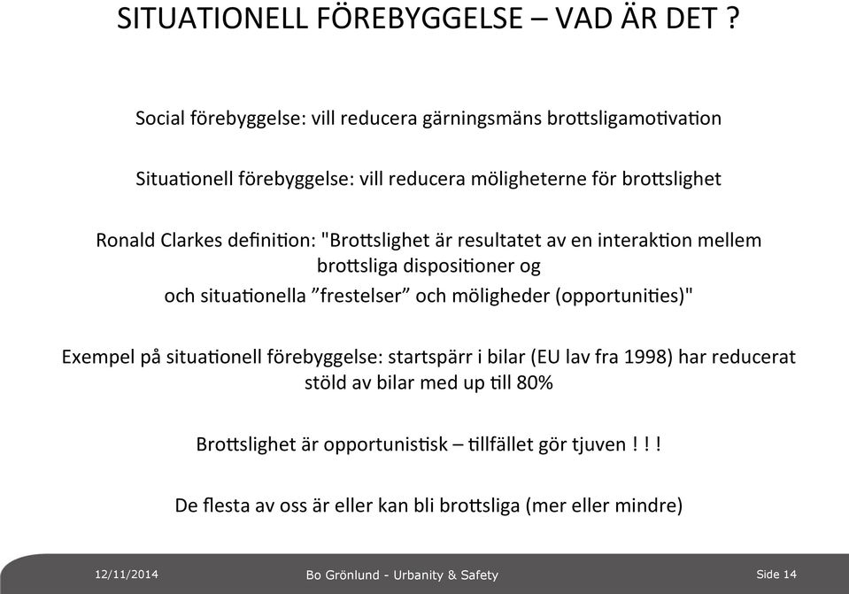 definifon: "Brofslighet är resultatet av en interakfon mellem brofsliga disposifoner og och situafonella frestelser och möligheder (opportunifes)" Exempel