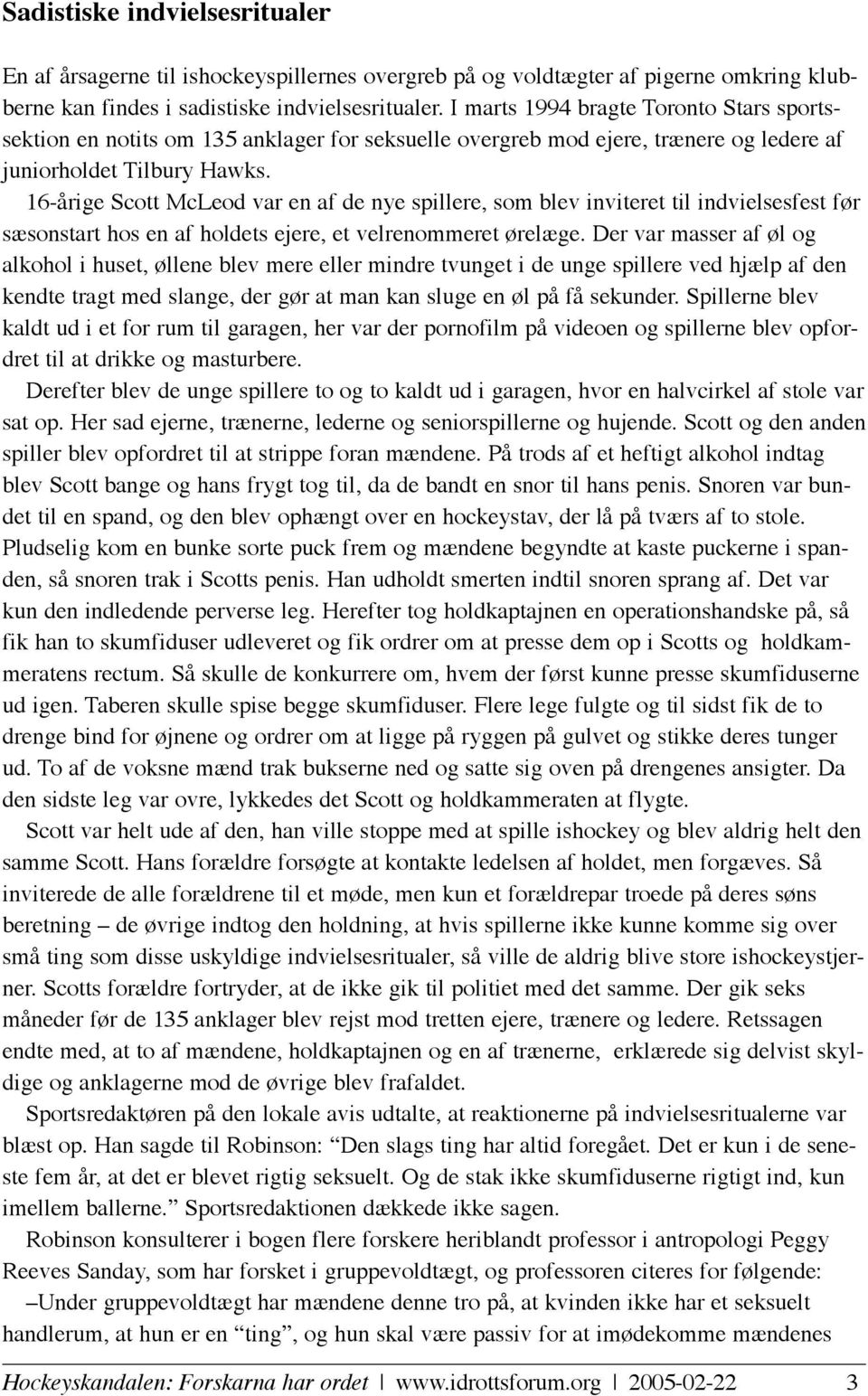 16-årige Scott McLeod var en af de nye spillere, som blev inviteret til indvielsesfest før sæsonstart hos en af holdets ejere, et velrenommeret ørelæge.