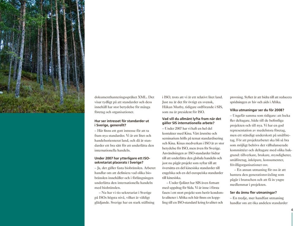 Under 2007 har ytterligare ett ISOsekretariat placerats i Sverige? Ja, det gäller fasta biobränslen.