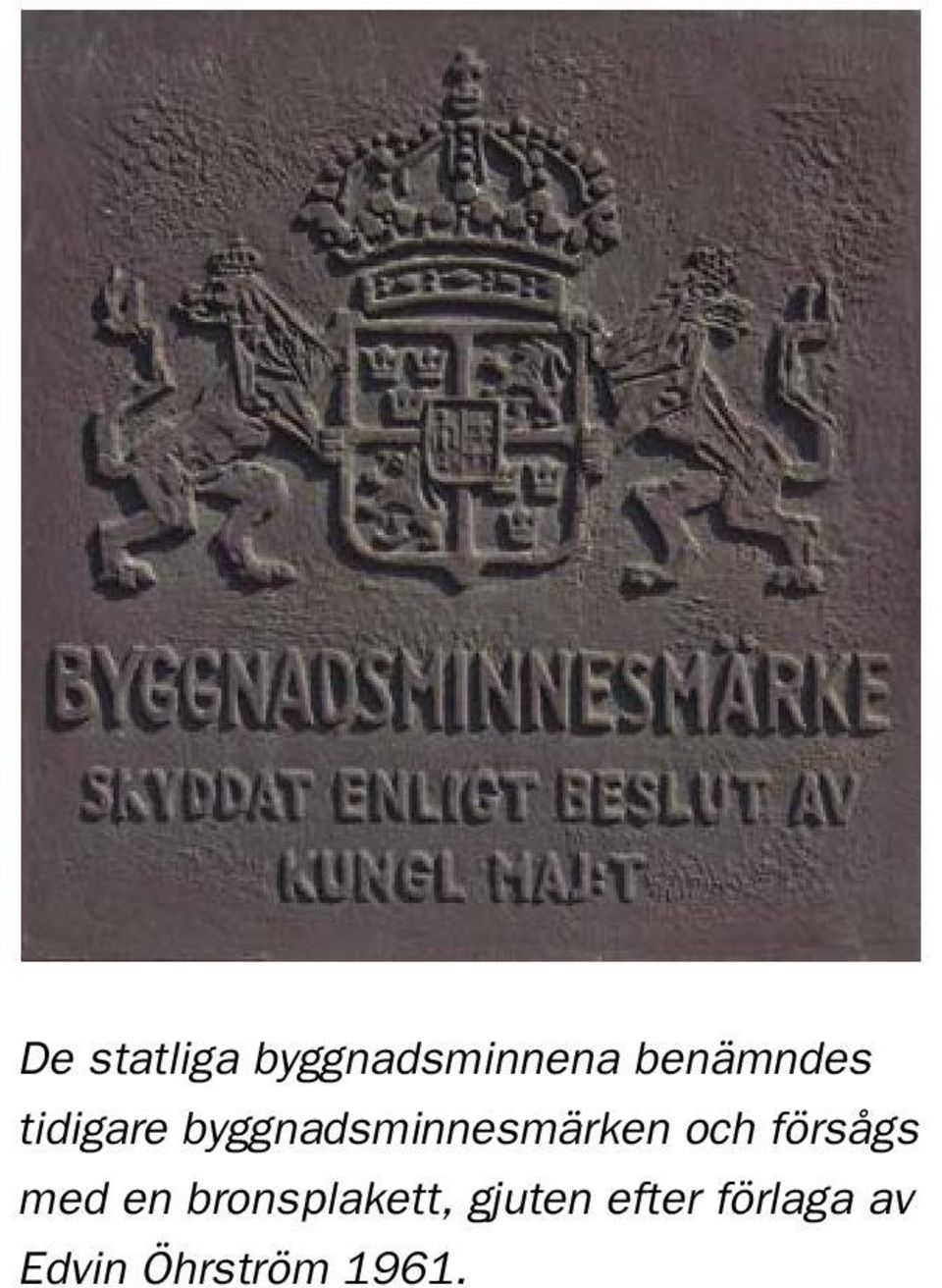 byggnadsminnesmärken och försågs med