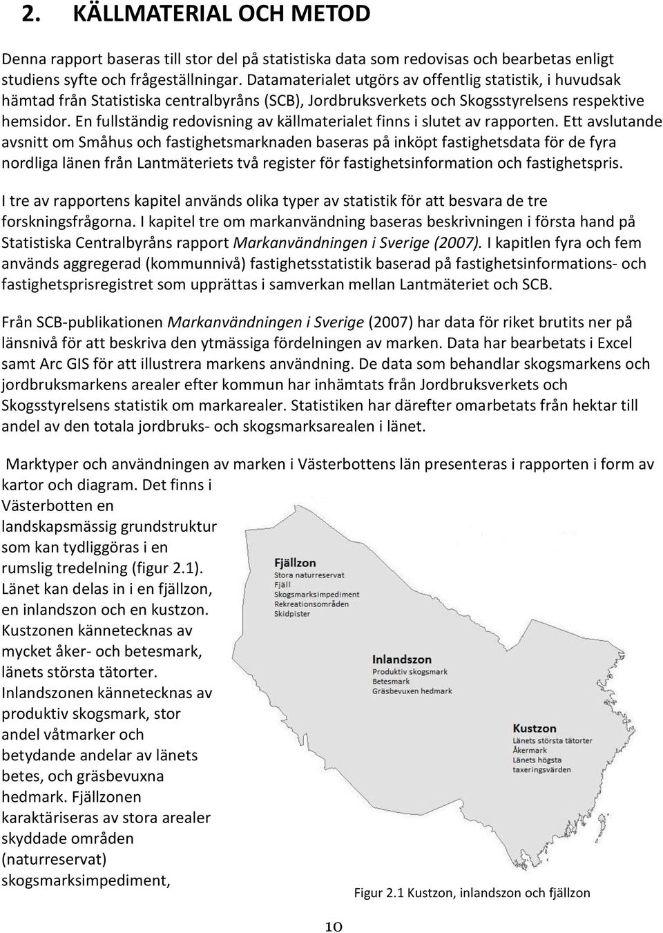 En fullständig redovisning av källmaterialet finns i slutet av rapporten.