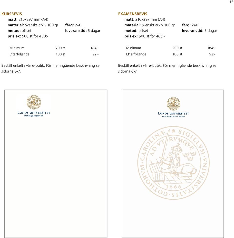 500 st för 460:- Minimum 200 st 184:- Efterföljande 100 st 92:- Minimum 200 st 184:- Efterföljande 100 st 92:- Beställ enkelt i