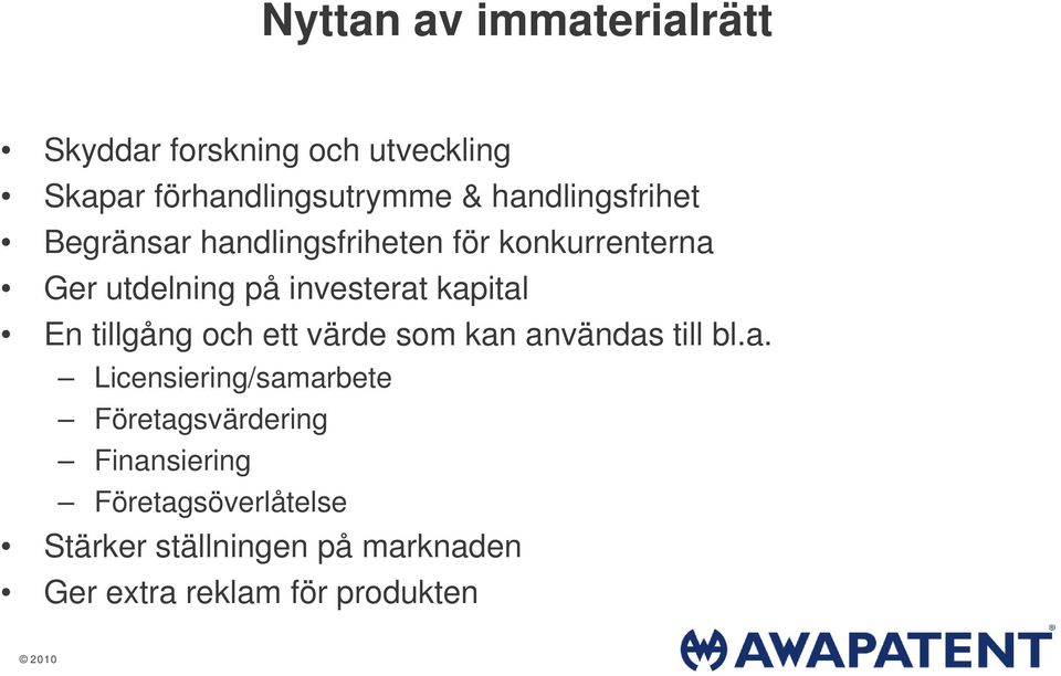 kapital En tillgång och ett värde som kan användas till bl.a. Licensiering/samarbete