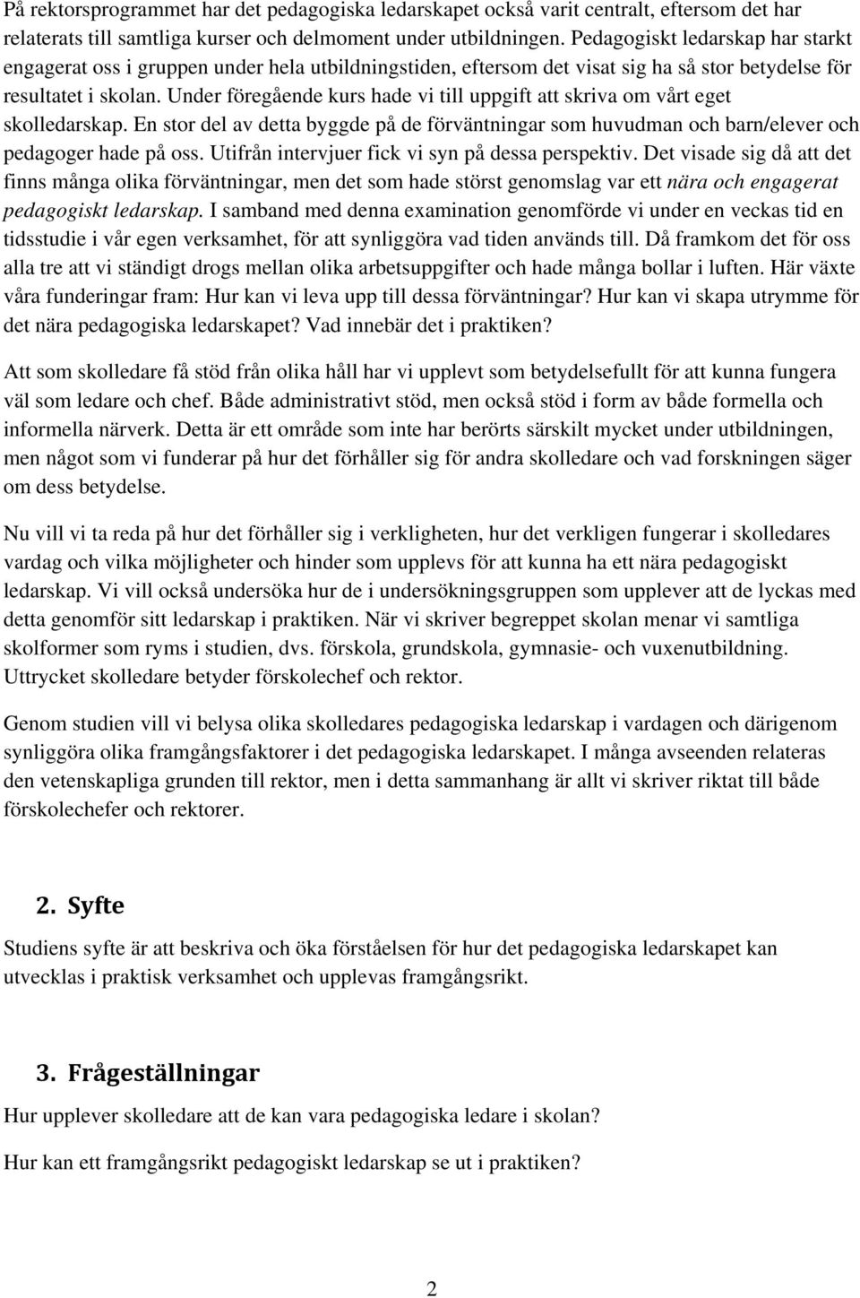 Under föregående kurs hade vi till uppgift att skriva om vårt eget skolledarskap. En stor del av detta byggde på de förväntningar som huvudman och barn/elever och pedagoger hade på oss.