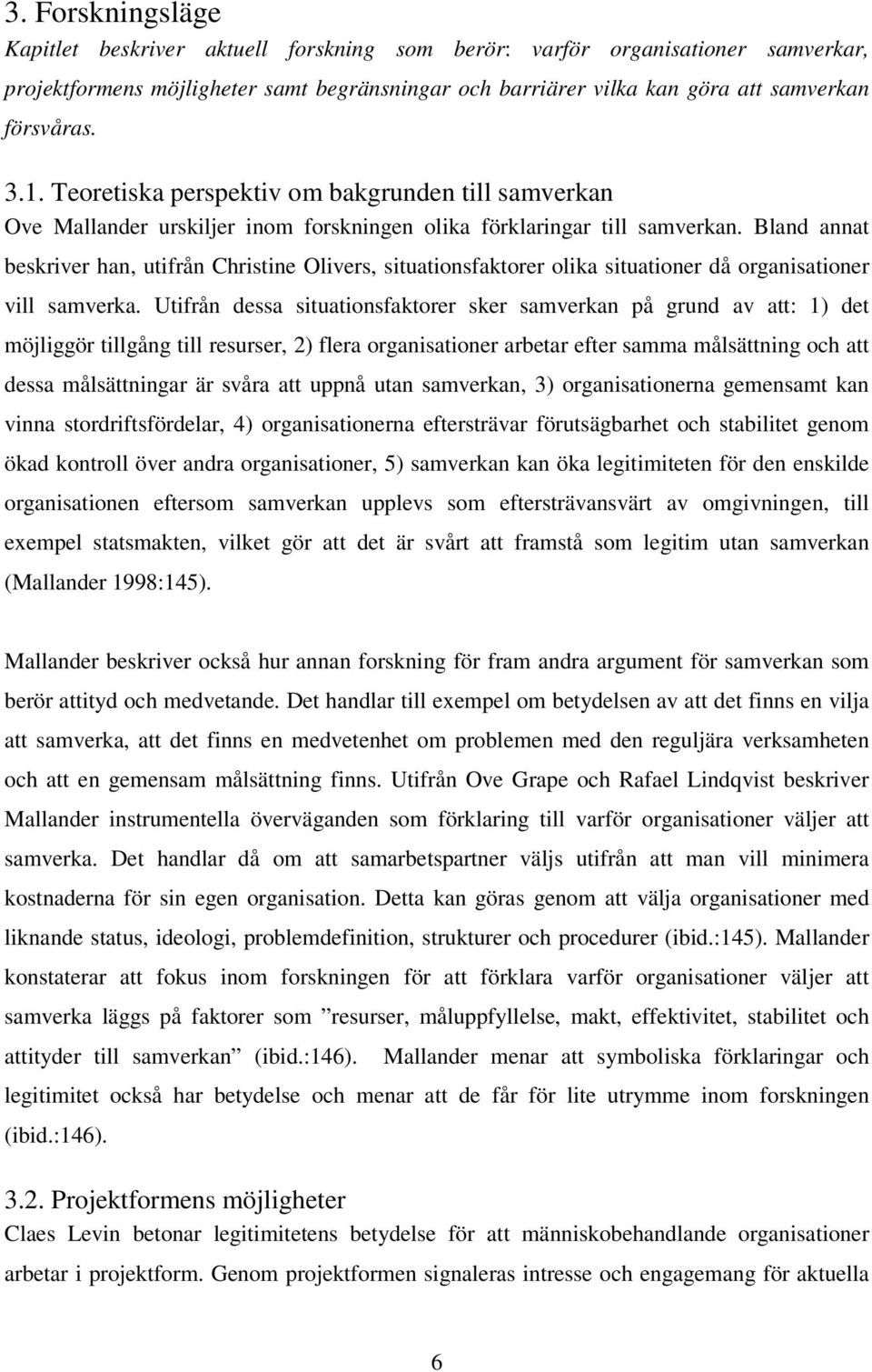 Bland annat beskriver han, utifrån Christine Olivers, situationsfaktorer olika situationer då organisationer vill samverka.