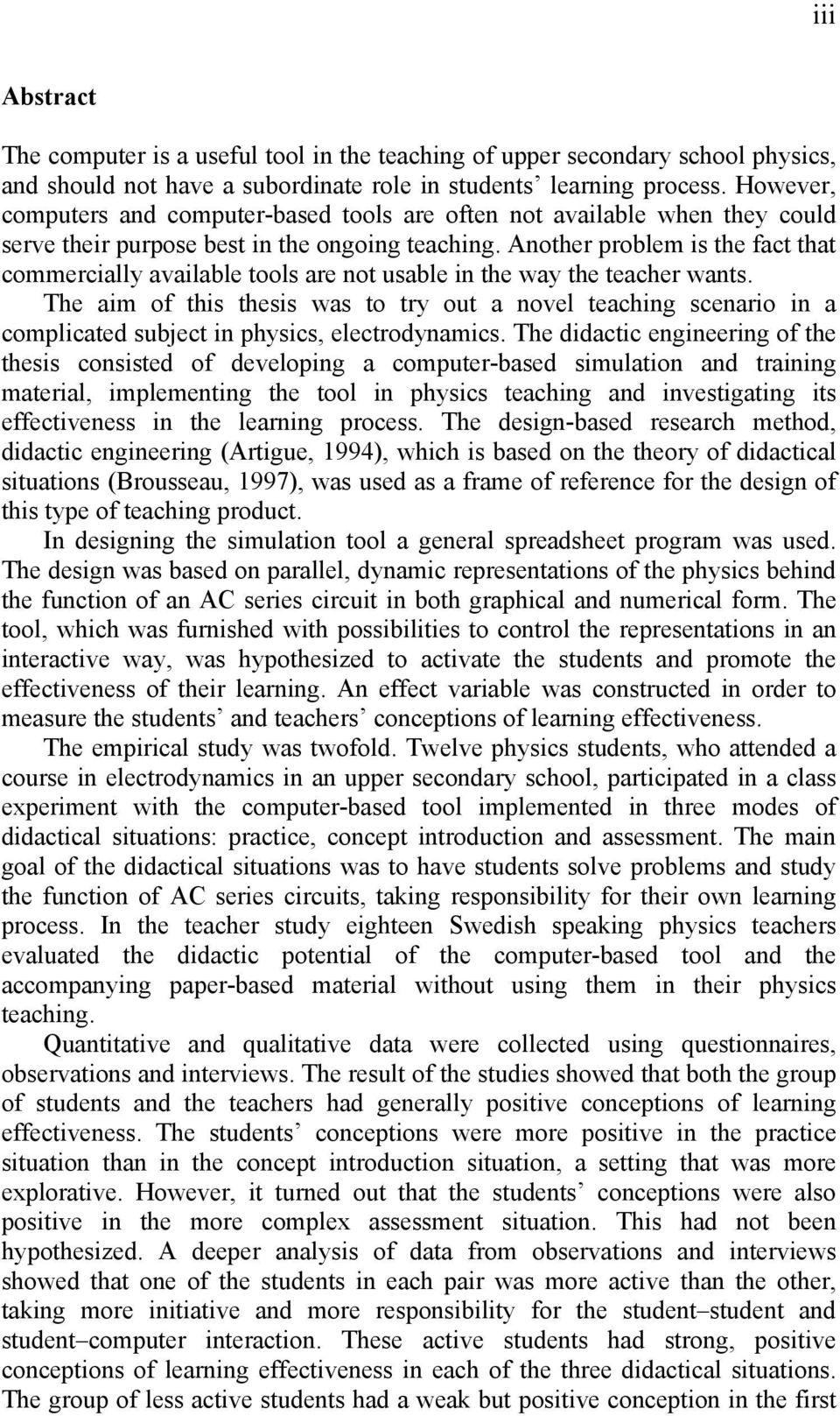 Another problem is the fact that commercially available tools are not usable in the way the teacher wants.