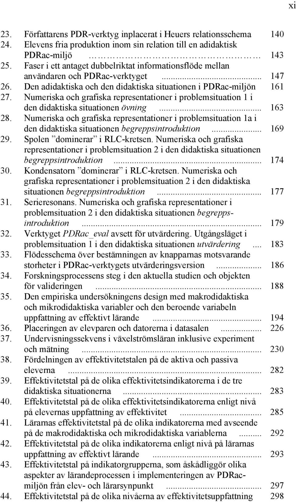 Numeriska och grafiska representationer i problemsituation 1 i den didaktiska situationen övning... 163 28.