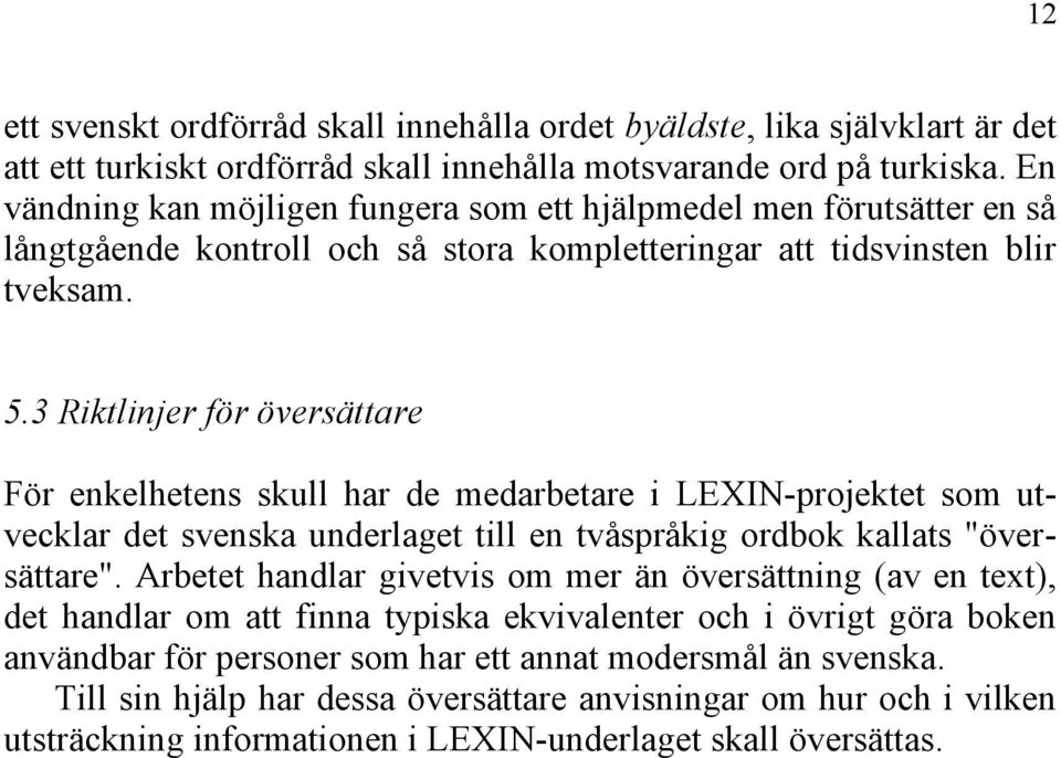 3 Riktlinjer för översättare För enkelhetens skull har de medarbetare i LEXIN-projektet som utvecklar det svenska underlaget till en tvåspråkig ordbok kallats "översättare".