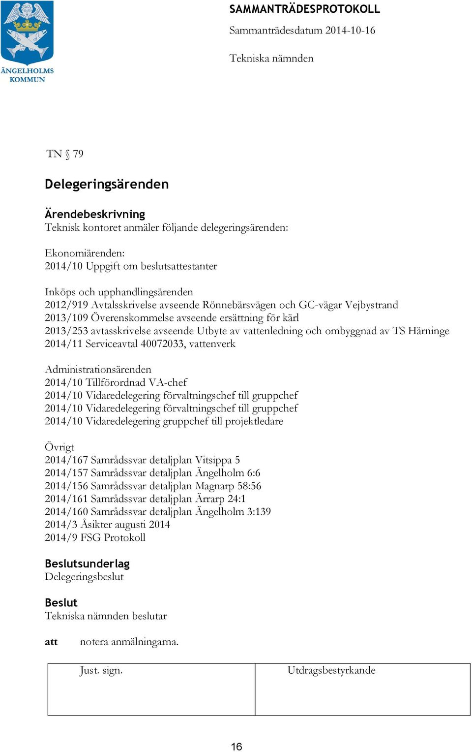 40072033, venverk Administrationsärenden 2014/10 Tillförordnad VA-chef 2014/10 Vidaredelegering förvaltningschef till gruppchef 2014/10 Vidaredelegering förvaltningschef till gruppchef 2014/10