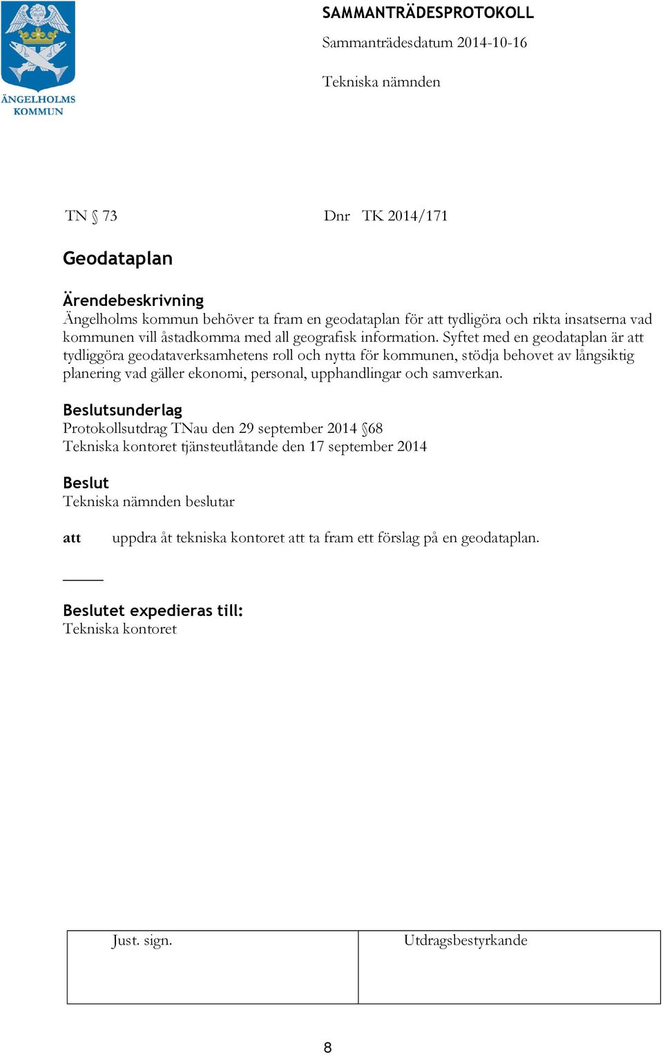 Syftet med en geodataplan är tydliggöra geodataverksamhetens roll och nytta för kommunen, stödja behovet av långsiktig planering vad gäller ekonomi,